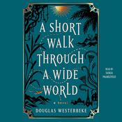 A Short Walk Through a Wide World by  Douglas Westerbeke audiobook