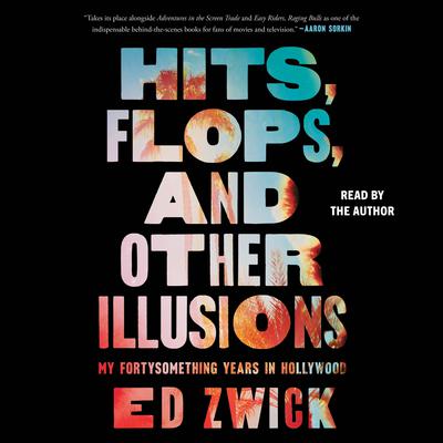 Hits, Flops, and Other Illusions by Ed Zwick audiobook