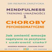 Choroby psychosomatyczne. Jak zmienic emocje negatywne na pozytywne i uzdrowic cialo? by  Dr. Renata Zarzycka audiobook