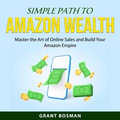 Simple Path to Amazon Wealth by Grant Bosman audiobook