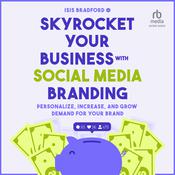 Skyrocket Your Business with Social Media Branding by  Isis Bradford audiobook