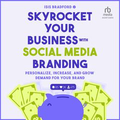 Skyrocket Your Business with Social Media Branding by Isis Bradford audiobook