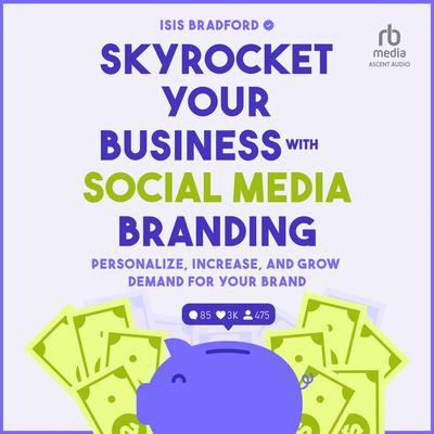 Skyrocket Your Business with Social Media Branding by Isis Bradford audiobook