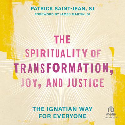 The Spirituality of Transformation, Joy, and Justice by Patrick Saint-Jean audiobook