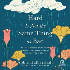 Hard Is Not the Same Thing as Bad by Abbie Halberstadt audiobook
