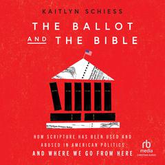 The Ballot and the Bible by Kaitlyn Schiess audiobook