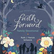 Faith Forward Family Devotional by  Patrick Schwenk audiobook