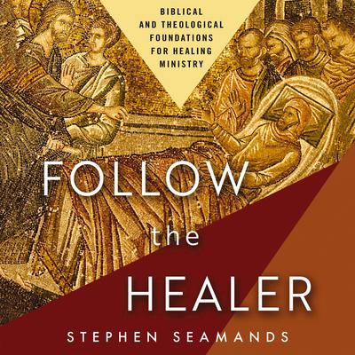 Follow the Healer by Stephen Seamands audiobook