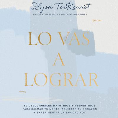 Lo vas a lograr by Lysa TerKeurst audiobook
