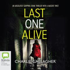 Last One Alive by Charlie Gallagher audiobook