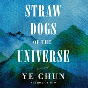 Straw Dogs of the Universe by  Ye Chun audiobook
