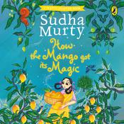 How the Mango Got Its Magic by  Sudha Murty audiobook