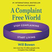 A Complaint Free World, Revised and Updated by  Will Bowen audiobook