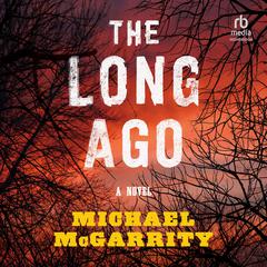 The Long Ago by Michael McGarrity audiobook