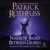 The Narrow Road between Desires by  Patrick Rothfuss audiobook