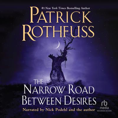 The Narrow Road between Desires by Patrick Rothfuss audiobook