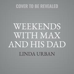 Weekends with Max and His Dad by Linda Urban audiobook