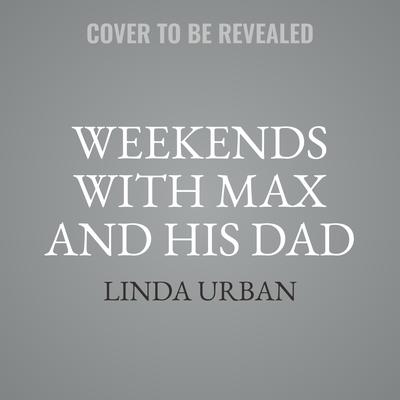 Weekends with Max and His Dad by Linda Urban audiobook