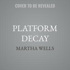 Platform Decay by Martha Wells audiobook
