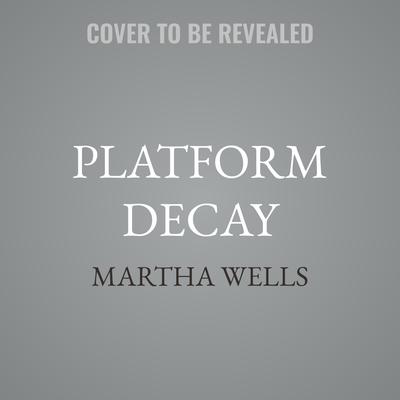 Platform Decay by Martha Wells audiobook
