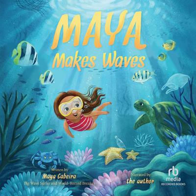Maya Makes Waves by Maya Gabeira audiobook