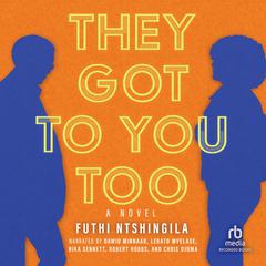 They Got to You Too by Futhi Ntshingila audiobook