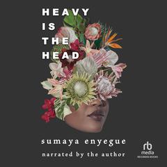 Heavy Is the Head by Sumaya Enyegue audiobook