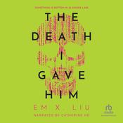 The Death I Gave Him by  Em X. Liu audiobook