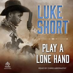 Play a Lone Hand by Luke Short audiobook