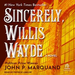 Sincerely, Willis Wayde by John P. Marquand audiobook