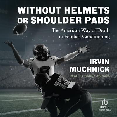 Without Helmets or Shoulder Pads by Irvin Muchnick audiobook