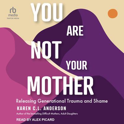 You Are Not Your Mother by Karen C. L. Anderson audiobook