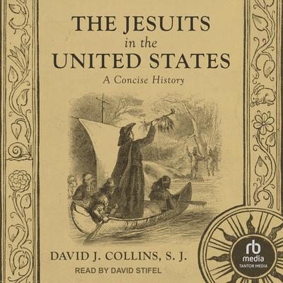 The Jesuits in the United States by David J. Collins, S.J. audiobook