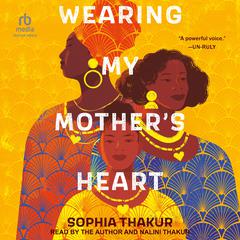 Wearing My Mother's Heart by Sophia Thakur audiobook