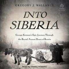 Into Siberia by Gregory J. Wallance audiobook