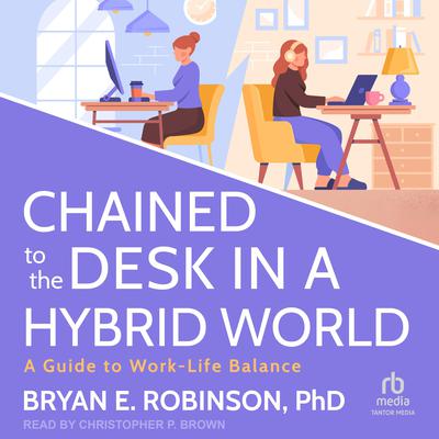 Chained to the Desk in a Hybrid World by Bryan E. Robinson audiobook