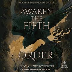 Awaken the Fifth Order by Allison Carr Waechter audiobook