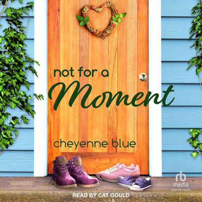 Not For A Moment by Cheyenne Blue audiobook
