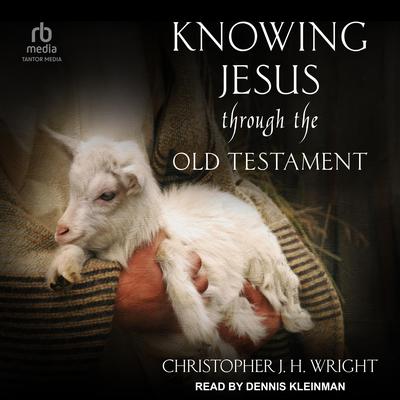 Knowing Jesus Through the Old Testament by Christopher J. H. Wright audiobook