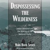Dispossessing the Wilderness by  Mark David Spence audiobook