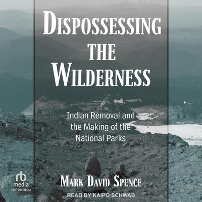 Dispossessing the Wilderness by Mark David Spence audiobook