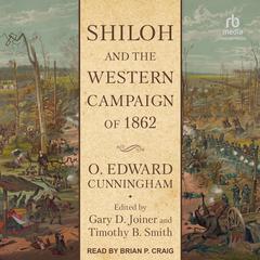 Shiloh and the Western Campaign of 1862 by O. Edward Cunningham audiobook