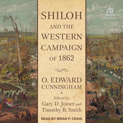 Shiloh and the Western Campaign of 1862 by O. Edward Cunningham audiobook