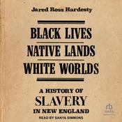 Black Lives, Native Lands, White Worlds by  Jared Ross Hardesty audiobook
