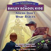 Aliens Don't Wear Braces by  Marcia Thornton Jones audiobook