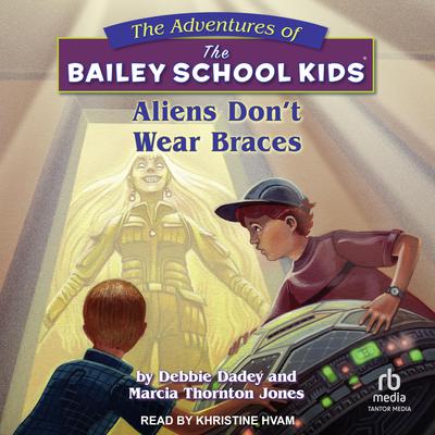 Aliens Don't Wear Braces by Marcia Thornton Jones audiobook