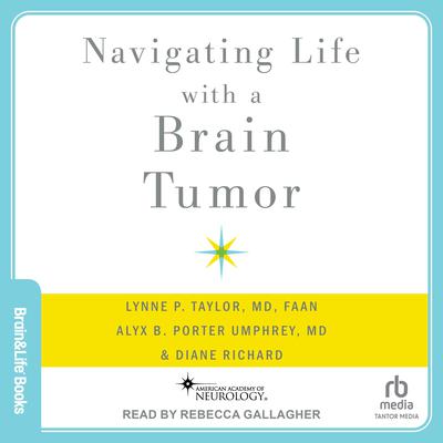 Navigating Life with a Brain Tumor by Lynne P. Taylor, MD, FAAN audiobook