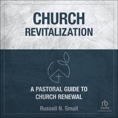 Church Revitalization by Russell N. Small audiobook