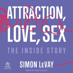 Attraction, Love, Sex by Simon LeVay audiobook