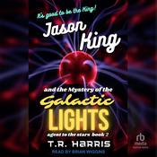 Jason King and the Mystery of the Galactic Lights by  T. R. Harris audiobook